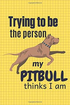 portada Trying to be the Person my Pitbull Thinks i am: For Pitbull dog Breed Fans (in English)
