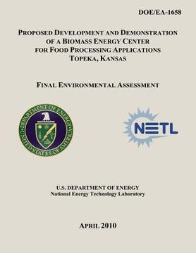 portada Proposed Development and Demonstration of a Biomass Energy Center for Food Processing Applications, Topeka, Kansas - Final Environmental Assessment (D (en Inglés)