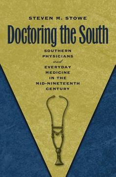 portada Doctoring the South: Southern Physicians and Everyday Medicine in the Mid-Nineteenth Century