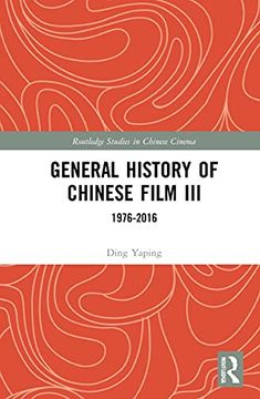 portada General History of Chinese Film Iii: 1976–2016 (Routledge Studies in Chinese Cinema) (en Inglés)