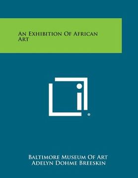 portada An Exhibition of African Art (en Inglés)