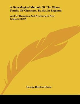 portada a genealogical memoir of the chase family of chesham, bucks, in england: and of hampton and newbury in new england (1869) (en Inglés)