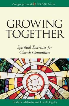 portada Growing Together Revised Edition: Spiritual Exercises for Church Committees (Revised) (en Inglés)