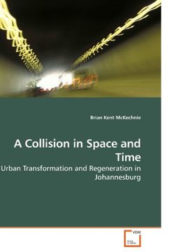 portada A Collision in Space and Time: Urban Transformation and Regeneration in Johannesburg