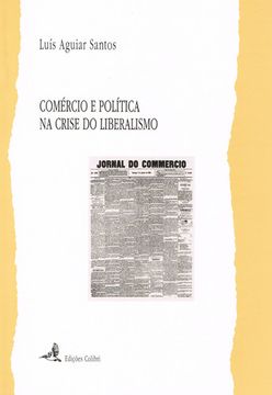 portada COMÉRCIO E POLÍTICA NA CRISE DO LIBERALISMOA ASSOCIAÇÃO COMERCIAL DE LISBOA E O