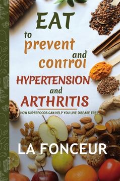 portada Eat to Prevent and Control Hypertension and Arthritis (Full Color Print) (in English)