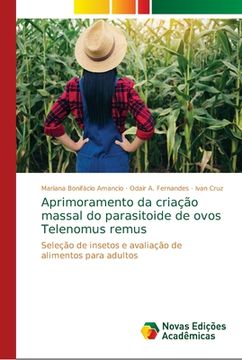 portada Aprimoramento da Criação Massal do Parasitoide de Ovos Telenomus Remus: Seleção de Insetos e Avaliação de Alimentos Para Adultos (en Portugués)