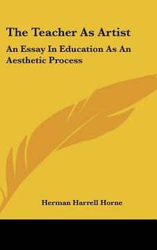 portada the teacher as artist: an essay in education as an aesthetic process (in English)