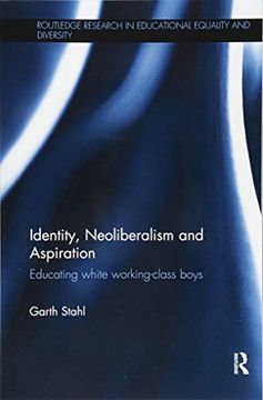 portada Identity, Neoliberalism and Aspiration: Educating White Working-Class Boys (Routledge Research in Educational Equality and Diversity) (en Inglés)