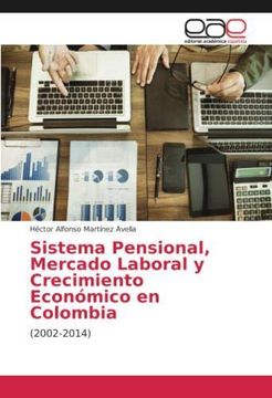 portada Sistema Pensional, Mercado Laboral y Crecimiento Económico en Colombia: (2002-2014) (Paperback) (in Spanish)
