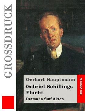 portada Gabriel Schillings Flucht (Großdruck): Drama in fünf Akten (en Alemán)