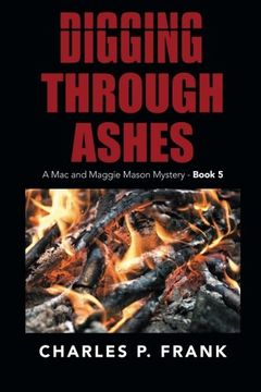portada Digging Through Ashes: A mac and Maggie Mason Mystery - Book 5 (en Inglés)