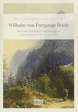 portada Wilhelm von Freygangs Briefe Über den Kaukasus und Georgien: Nebst Angehängtem Reisebericht Über Persien 1812 (en Alemán)