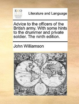 portada advice to the officers of the british army. with some hints to the drummer and private soldier. the ninth edition. (en Inglés)