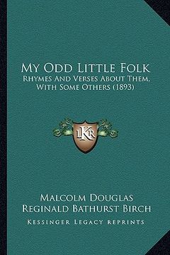 portada my odd little folk: rhymes and verses about them, with some others (1893) (in English)