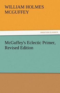 portada mcguffey's eclectic primer, revised edition (in English)