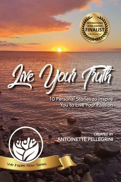 portada Live Your Truth: 10 Personal Stories to Inspire You to Live Your Passion (en Inglés)