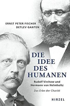 portada Die Idee des Humanen: Rudolf Virchow und Hermann von Helmholtzdas Erbe der Charité (in German)