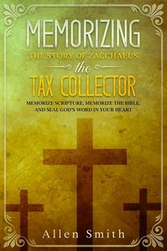 portada Memorizing the Story of Zacchaeus the Tax Collector: Memorize Scripture, Memorize the Bible, and Seal God's Word in Your Heart 