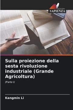 portada Sulla proiezione della sesta rivoluzione industriale (Grande Agricoltura) (en Italiano)