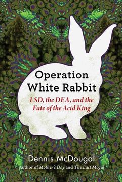 portada Operation White Rabbit: Lsd, the Dea, and the Fate of the Acid King (en Inglés)