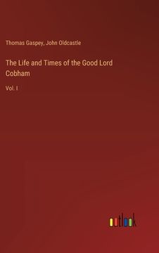 portada The Life and Times of the Good Lord Cobham: Vol. I (en Inglés)