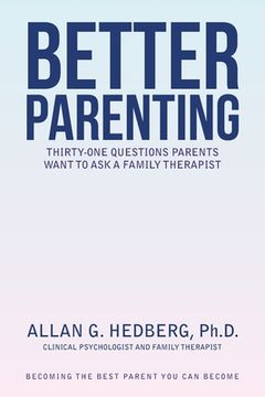 portada Better Parenting: Thirty-One Questions Parents Want to Ask a Family Therapist (en Inglés)