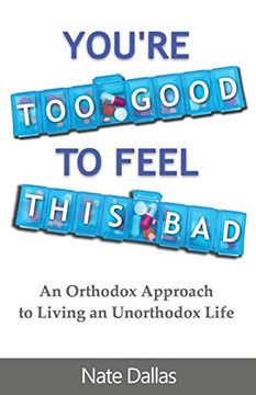 portada You're too Good to Feel This Bad: An Orthodox Approach to Living an Unorthodox Life (en Inglés)