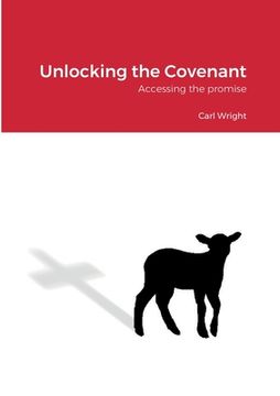 portada Unlocking the Covenant: Accessing the promise (en Inglés)
