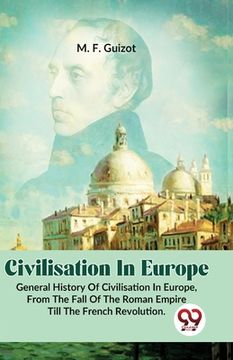 portada Civilisation In Europe.General History Of Civilisation in Europe, From The Fall Of The Roman Empire Till The French Revolution.