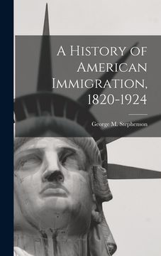 portada A History of American Immigration, 1820-1924 (en Inglés)
