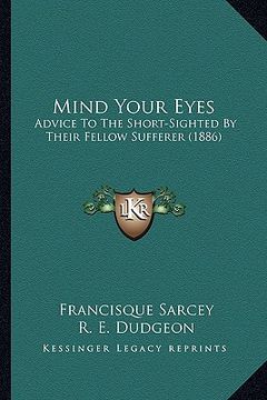 portada mind your eyes: advice to the short-sighted by their fellow sufferer (1886)