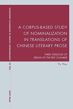 portada A Corpus-Based Study of Nominalization in Translations of Chinese Literary Prose: Three Versions of "Dream of the Red Chamber" (Contemporary Studies in Descriptive Linguistics)