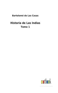 Historia de Las Indias: Tomo 1 (in Spanish)