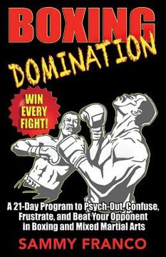 portada Boxing Domination: A 21-Day Program to Psych-Out, Confuse, Frustrate, and Beat Your Opponent in Boxing and Mixed Martial Arts (en Inglés)