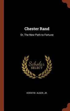 portada Chester Rand: Or, The New Path to Fortune (en Inglés)