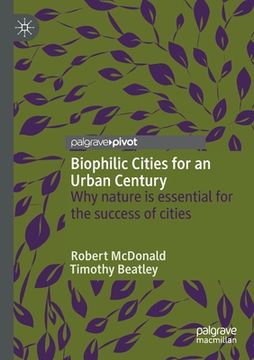 portada Biophilic Cities for an Urban Century: Why Nature Is Essential for the Success of Cities (in English)