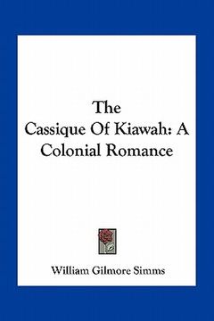 portada the cassique of kiawah: a colonial romance (en Inglés)