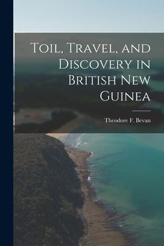 portada Toil, Travel, and Discovery in British New Guinea (in English)