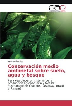 portada Conservación medio ambinetal sobre suelo, agua y bosque: Para establecer un sistema de la producción agropecuaria y forestal sustentable en Ecuador, Paraguay, Brasil y Panamá