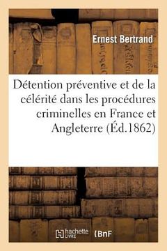 portada de la Détention Préventive Et de la Célérité Dans Les Procédures Criminelles En France Et Angleterre (en Francés)