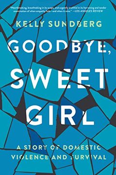 portada Goodbye, Sweet Girl: A Story of Domestic Violence and Survival (en Inglés)