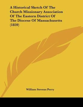portada a historical sketch of the church missionary association of the eastern district of the diocese of massachusetts (1859) (en Inglés)