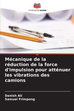 portada Mécanique de la réduction de la force d'impulsion pour atténuer les vibrations des camions (en Francés)