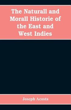 portada The Naturall and Morall Historie of the East and West Indies (en Inglés)