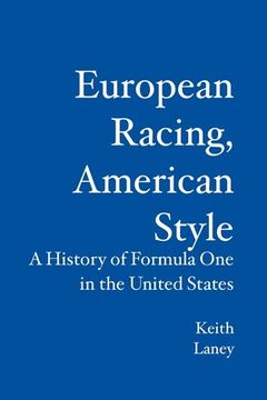 portada European Racing, American Style: A History of Formula One in the United States (en Inglés)