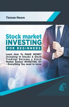 portada Stock Market Investing for Beginners: Learn How to MAKE MONEY Investing in Stocks & Stock Trading! Become a Stock Market Genius! Investing 101 Everyth (en Inglés)