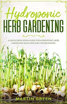 portada Hydroponic Herb Gardening: A quick explication guide for hydroponic herb gardening quick and easy for beginners (en Inglés)