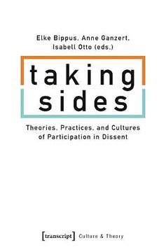 portada Taking Sides – Theories, Practices, and Cultures of Participation in Dissent: 211 (Culture & Theory) (in English)