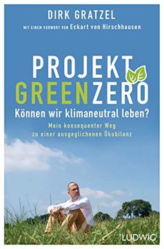 portada Projekt Green Zero: Können wir Klimaneutral Leben? Mein Konsequenter weg zu Einer Ausgeglichenen Ökobilanz - mit Einem Vorwort von Eckart von Hirschhausen (en Alemán)
